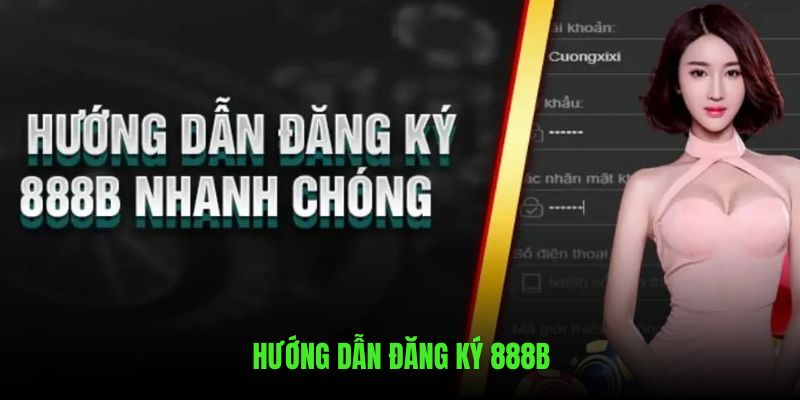 Hướng dẫn từ A đến Z cách đăng ký trên 888B dành cho newbie