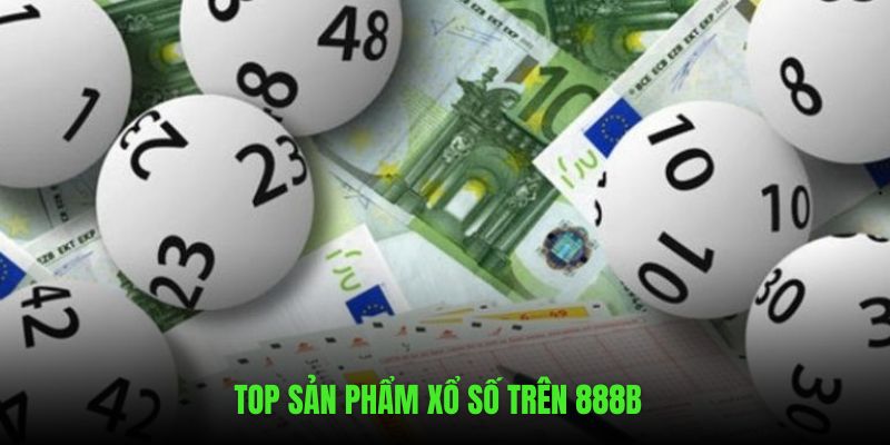 TOP sản phẩm xổ số trên 888B